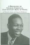 Book cover for A Biography of Charlie Christian, Jazz Guitar's King of Swing