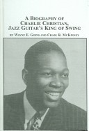 Cover of A Biography of Charlie Christian, Jazz Guitar's King of Swing