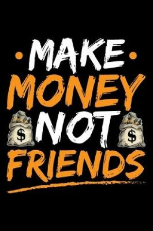 Cover of Make Money Not Friends