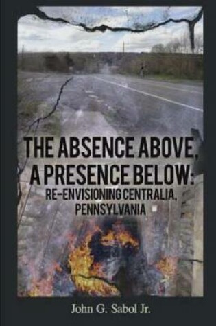 Cover of The Absence Above, A Presence Below