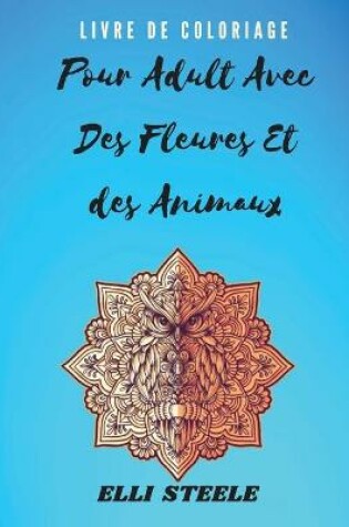 Cover of Livre de Coloriage pour Adultes avec des Fleurs et des Animaux