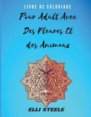 Book cover for Livre de Coloriage pour Adultes avec des Fleurs et des Animaux