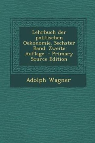 Cover of Lehrbuch Der Politischen Oekonomie. Sechster Band. Zweite Auflage.