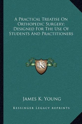 Cover of A Practical Treatise On Orthopedic Surgery; Designed For The Use Of Students And Practitioners