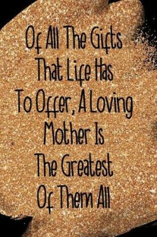 Cover of Of All the Gifts That Life Has to Offer, a Loving Mother Is the Greatest of Them All