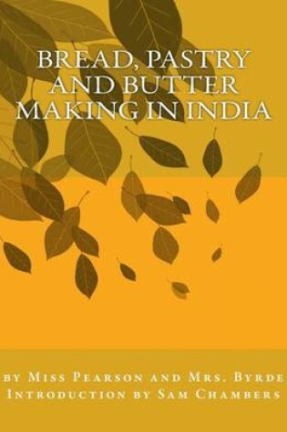 Cover of Bread, Pastry and Butter Making in India