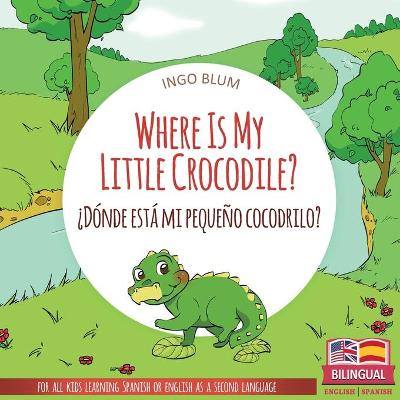Book cover for Where Is My Little Crocodile? - ¿Dónde está mi pequeño cocodrilo?