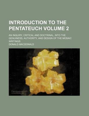 Book cover for Introduction to the Pentateuch Volume 2; An Inquiry, Critical and Doctrinal, Into the Genuiness, Authority, and Design of the Mosaic Writings