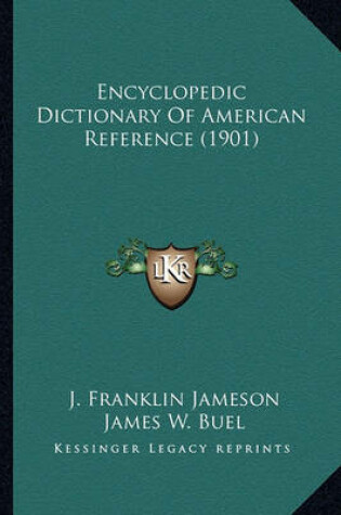 Cover of Encyclopedic Dictionary of American Reference (1901) Encyclopedic Dictionary of American Reference (1901)