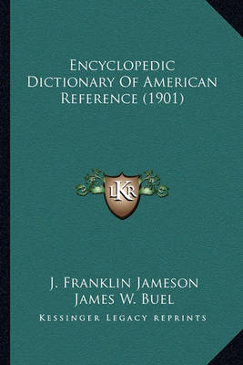 Book cover for Encyclopedic Dictionary of American Reference (1901) Encyclopedic Dictionary of American Reference (1901)