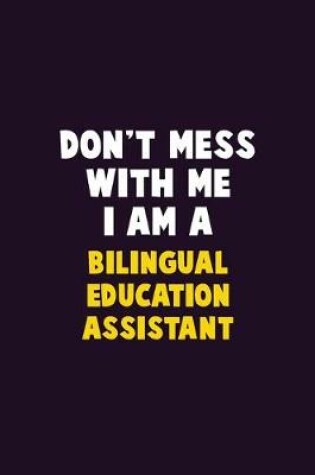 Cover of Don't Mess With Me, I Am A Bilingual Education Assistant