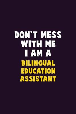 Book cover for Don't Mess With Me, I Am A Bilingual Education Assistant