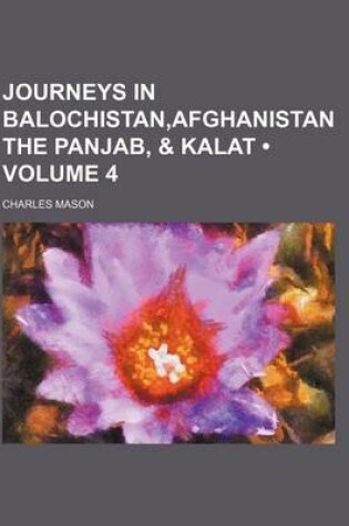 Cover of Journeys in Balochistan, Afghanistan the Panjab, & Kalat (Volume 4)