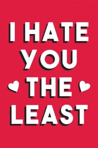 Cover of I Hate You the Least