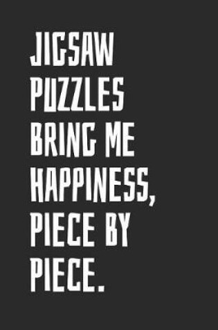 Cover of Jigsaw Puzzles Bring Me Happiness, Piece By Piece