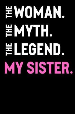 Book cover for The Woman The Myth The Legend My Sister