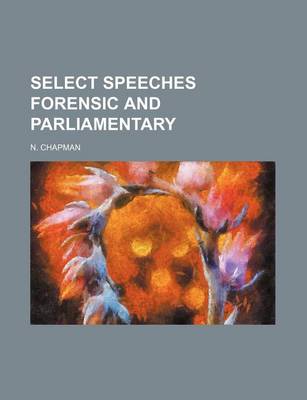 Book cover for Select Speeches Forensic and Parliamentary