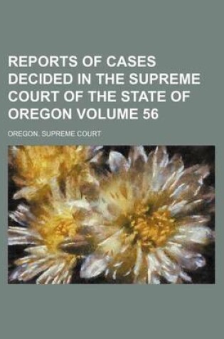 Cover of Reports of Cases Decided in the Supreme Court of the State of Oregon Volume 56