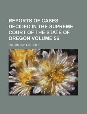 Book cover for Reports of Cases Decided in the Supreme Court of the State of Oregon Volume 56