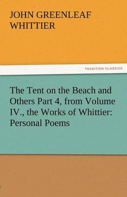 Book cover for The Tent on the Beach and Others Part 4, from Volume IV., the Works of Whittier