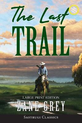 Book cover for The Last Trail (Annotated, Large Print)