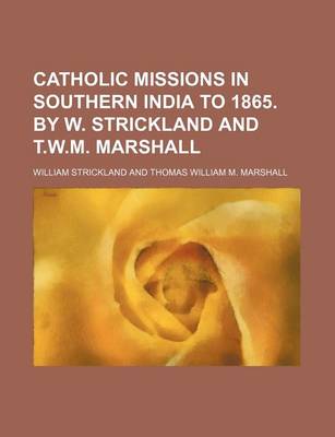 Book cover for Catholic Missions in Southern India to 1865. by W. Strickland and T.W.M. Marshall