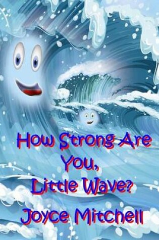 Cover of How Strong Are You, Little Wave?