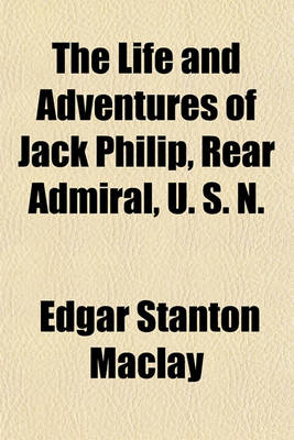 Book cover for The Life and Adventures of Jack Philip, Rear Admiral, U. S. N.