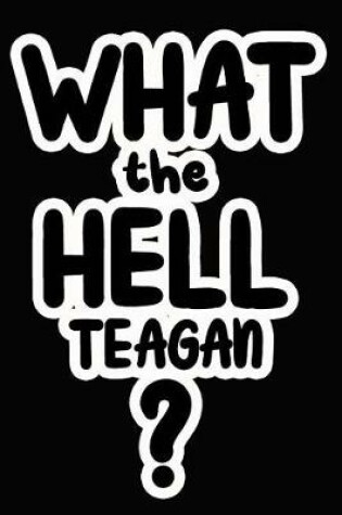 Cover of What the Hell Teagan?