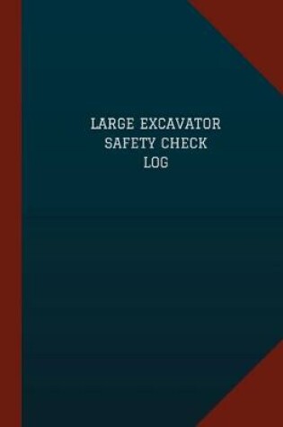 Cover of Large Excavator Safety Check Log (Logbook, Journal - 124 pages, 6" x 9")