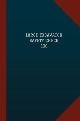 Book cover for Large Excavator Safety Check Log (Logbook, Journal - 124 pages, 6" x 9")