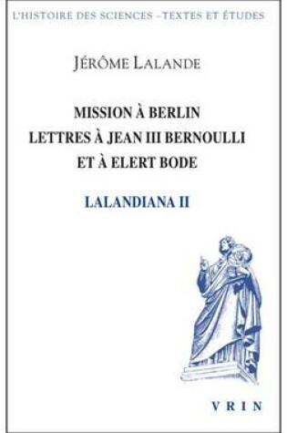 Cover of Mission a Berlin Lettres a Jean III Bernoulli Et a Elert Bode