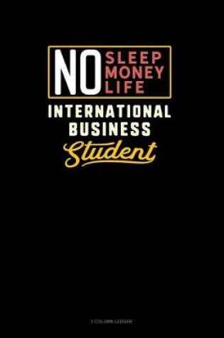 Cover of No Sleep. No Money. No Life. International Business Student