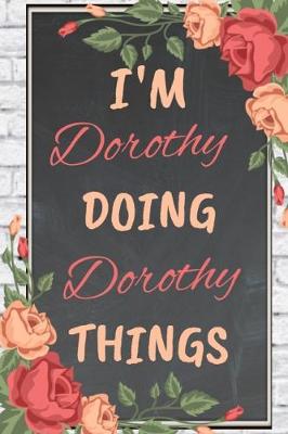 Book cover for I'm DOROTHY Doing DOROTHY Things personalized name notebook for girls and women