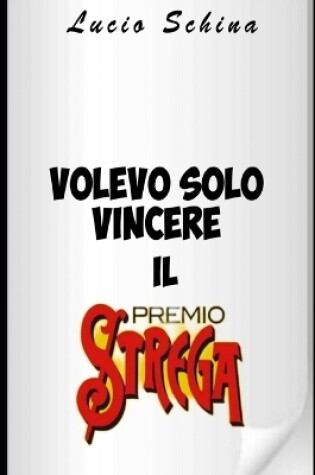 Cover of Volevo solo vincere il premio Strega