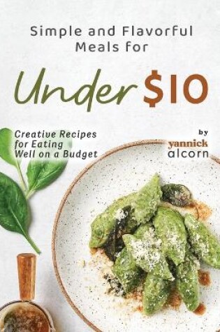 Cover of Simple and Flavorful Meals for Under $10