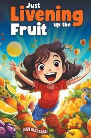 Cover of Just Livening Up the Fruit