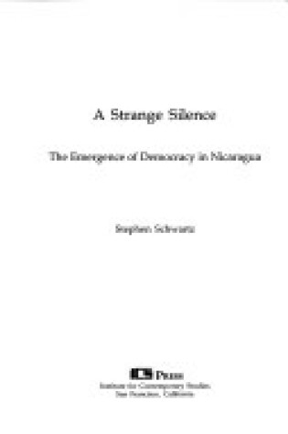 Cover of A Strange Silence: the Emergence of Democracy in Nicaragua