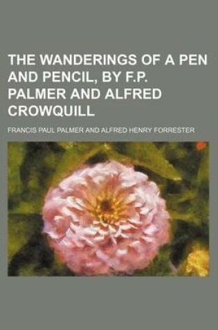 Cover of The Wanderings of a Pen and Pencil, by F.P. Palmer and Alfred Crowquill