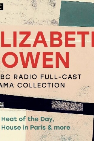 Cover of Elizabeth Bowen: A BBC Radio Full-Cast Drama Collection