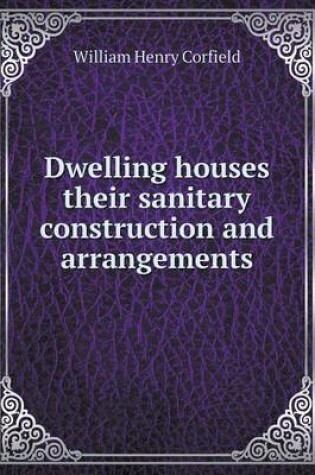 Cover of Dwelling houses their sanitary construction and arrangements