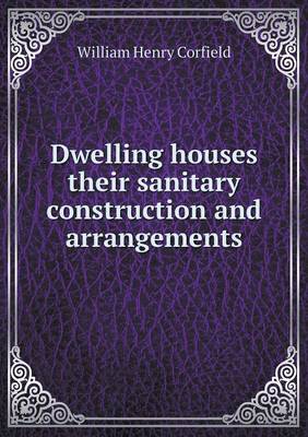 Book cover for Dwelling houses their sanitary construction and arrangements