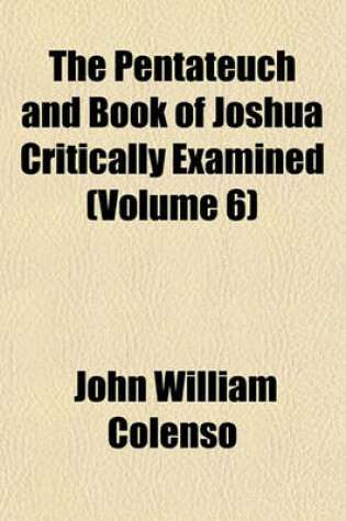 Cover of The Pentateuch and Book of Joshua Critically Examined (Volume 6)