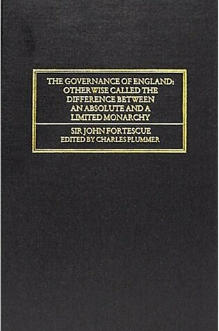 Cover of The Governance of England, Otherwise Called, the Difference Between an Absolute and a Limited Monarchy