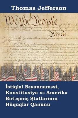 Book cover for İstiqlal Bəyannaməsi, Konstitusiya Və Amerika Birləşmiş Ştatlarının Huquqlar Qanunu