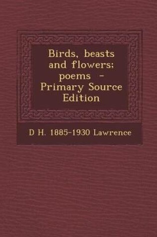 Cover of Birds, Beasts and Flowers; Poems - Primary Source Edition