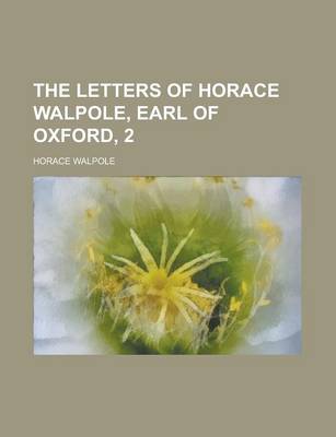 Book cover for The Letters of Horace Walpole, Earl of Oxford, 2