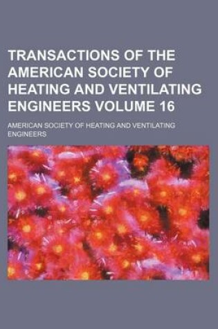 Cover of Transactions of the American Society of Heating and Ventilating Engineers Volume 16