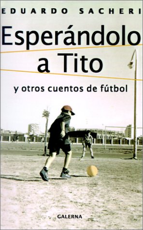 Book cover for Esperandolo A Tito: Y Otros Cuentos De Futbol