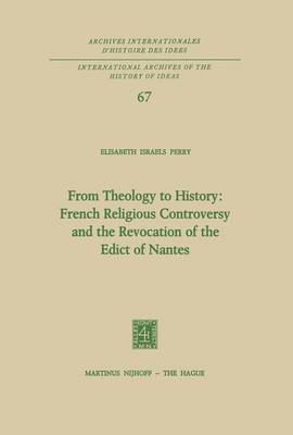 Book cover for From Theology to History: French Religious Controversy and the Revocation of the Edict of Nantes